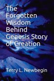 The Forgotten Wisdom Behind Genesis' Story of Creation: Volume 1