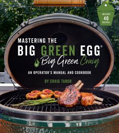 Mastering the Big Green Egg(r) by Big Green Craig - Tabor, Craig