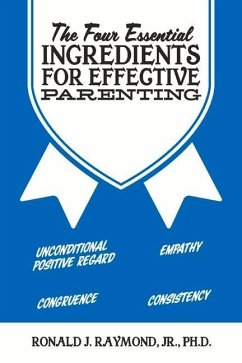 The Four Essential Ingredients for Effective Parenting: Volume 1 - Raymond, Ronald J.