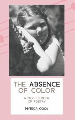 The Absence Of Color: A Misfit's Book Of Poetry - Cook, Myrica