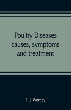 Poultry diseases, causes, symptoms and treatment, with notes on post-mortem examinations - J. Wortley, E.