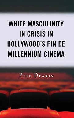 White Masculinity in Crisis in Hollywood's Fin de Millennium Cinema - Deakin, Pete