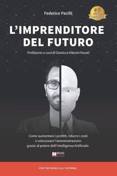 L'Imprenditore Del Futuro: Come Aumentare i Profitti, Ridurre i Costi e Velocizzare l'Amministrazione Grazie Al Potere dell'Intelligenza Artifici - Pacilli, Federico