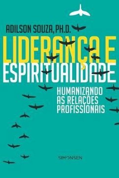 Liderança e Espiritualidade: Humanizando as Relações Profissionais - Souza, Adilson