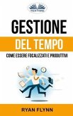 Gestione Del Tempo: Come Essere Focalizzati E Produttivi