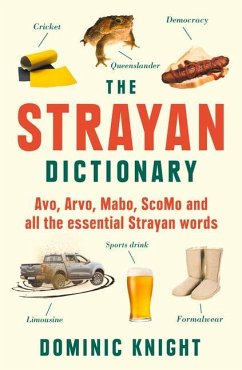 Strayan Dictionary: Avo, Arvo, Mabo, Bottle-O and Other Aussie Wordos - Knight, Dominic