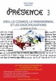 PRESENCE 3 - Dieu, le Cosmos, le Paranormal et les Exocivilisations