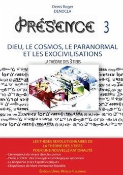 PRESENCE 3 - Dieu, le Cosmos, le Paranormal et les Exocivilisations - Denocla, Denis Roger