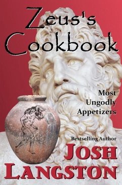 Zeus's Cookbook: Most Ungodly Appetizers - Langston, Josh