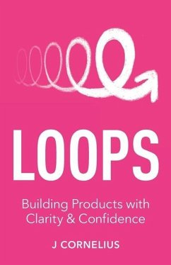 Loops: Building Products with Clarity & Confidence - Cornelius, J.