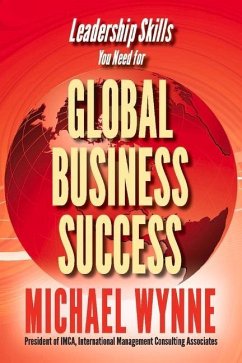 Global Business Success: Leadership Skills You Need for Global Business Volume 1 - Wynne, Michael