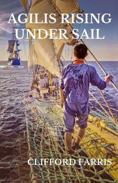 Agilis Rising Under Sail: Richard Porter in the Age of Sail - Farris, Clifford Brown