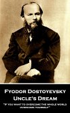 Fyodor Dostoyevsky - Uncle's Dream: "If you want to overcome the whole world, overcome yourself"