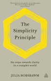 The Simplicity Principle: Six Steps Towards Clarity in a Complex World