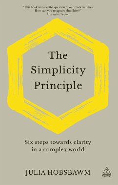 The Simplicity Principle: Six Steps Towards Clarity in a Complex World - Hobsbawm, Julia