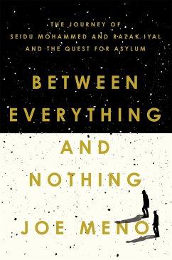 Between Everything and Nothing: The Journey of Seidu Mohammed and Razak Iyal and the Quest for Asylum - Meno, Joe