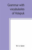 Grammar with vocabularies of Volapu¿k (the language of the world) for all speakers of the English language
