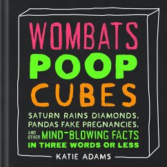 Wombats Poop Cubes: Saturn Rains Diamonds, Pandas Fake Pregnancies, and Other Mind-Blowing Facts in Three Words or Less - Adams, Katie