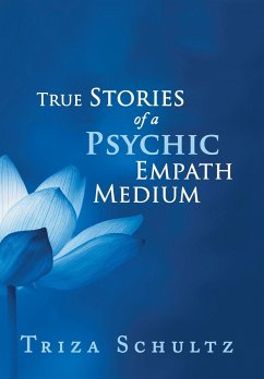 True Stories of a Psychic Empath Medium - Schultz, Triza