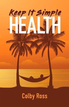 Keep It Simple Health: Volume 1 - Ross, Colby