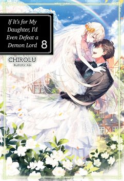 If It's for My Daughter, I'd Even Defeat a Demon Lord: Volume 8 - CHIROLU