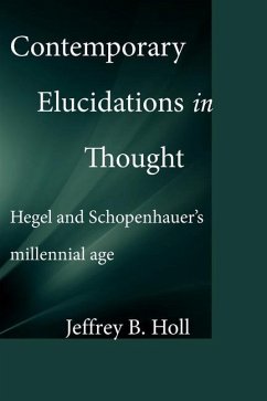 Contemporary Elucidations in Thought: Hegel and Schopenhauer's millennial age - Holl, Jeffrey B.