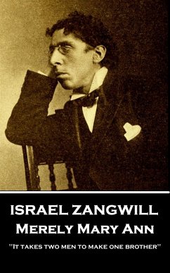 Israel Zangwill - Merely Mary Ann: 'It takes two men to make one brother'' - Zangwill, Israel