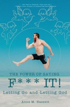 The Power of Saying F*** It!: Letting Go and Letting God - Hassett, Anne M.