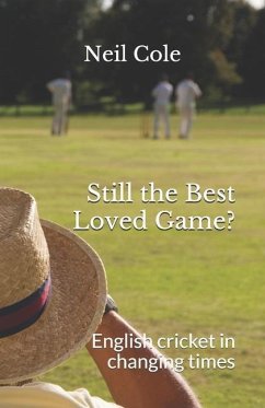 Still the Best Loved Game?: English cricket in changing times - Cole, Neil