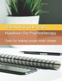 Handouts for Psychotherapy: Tools for helping people make change