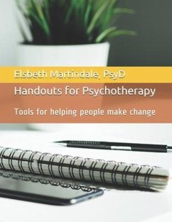 Handouts for Psychotherapy: Tools for helping people make change - Martindale Psyd, Elsbeth