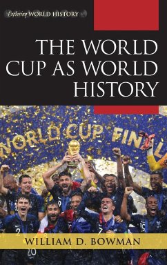 The World Cup as World History - Bowman, William D.