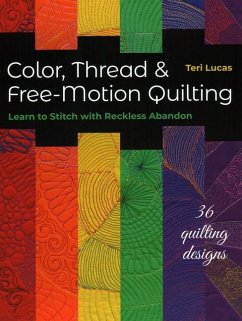 Color, Thread & Free-Motion Quilting - Lucas, Teri