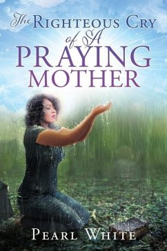 The Righteous Cry of A Praying Mother - White, Pearl