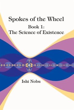 Spokes of the Wheel, Book 1: The Science of Existence: Volume 1 - Nobu, Ishi