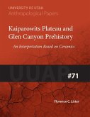 Kaiparowits Plateau and Glen Canyon Prehistory: An Interpretation Based on Ceramics Uuap 71 Volume 71