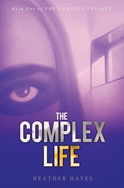 The Complex Life: Young Adult Dystopian Page-Turner with a Hint of Young LOVE - Hayes, Heather