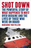 Shot Down: The Powerful Story of What Happened to Mh17 Over Ukraine and the Lives of Those Who Were on Board