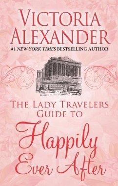 The Lady Travelers Guide to Happily Ever After - Alexander, Victoria