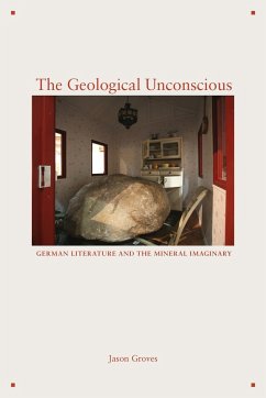 The Geological Unconscious: German Literature and the Mineral Imaginary - Groves, Jason