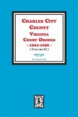 Charles City County, Virginia Court Orders, 1661-1696. (Volume #2)