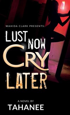 Lust Now, Cry Later - Roberts, Tahanee