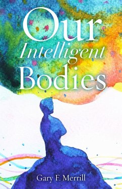 Our Intelligent Bodies - Merrill, Gary F