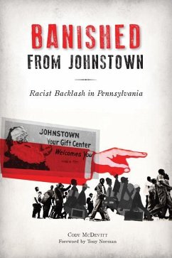 Banished from Johnstown: Racist Backlash in Pennsylvania - McDevitt, Cody