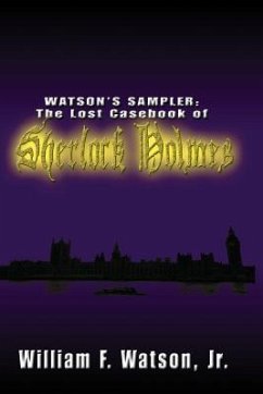 Watson's Sampler: : The Lost Casebook of Sherlock Holmes - Watson Jr, William F.