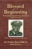 Blessed from the Beginning: The Remarkable Life of Dr. Frazier Ben Todd, Sr., (as Told to Janice Jerome Volume 1