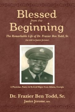 Blessed from the Beginning: The Remarkable Life of Dr. Frazier Ben Todd, Sr., (as Told to Janice Jerome Volume 1 - Todd, Frazier Ben; Jerome, Janice