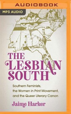 The Lesbian South: Southern Feminists, the Women in Print Movement, and the Queer Literary Canon - Harker, Jaime