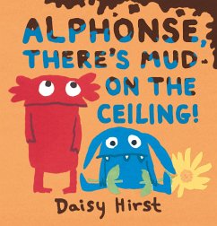 Alphonse, There's Mud on the Ceiling! - Hirst, Daisy