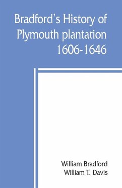 Bradford's history of Plymouth plantation, 1606-1646 - Bradford, William; T. Davis, William